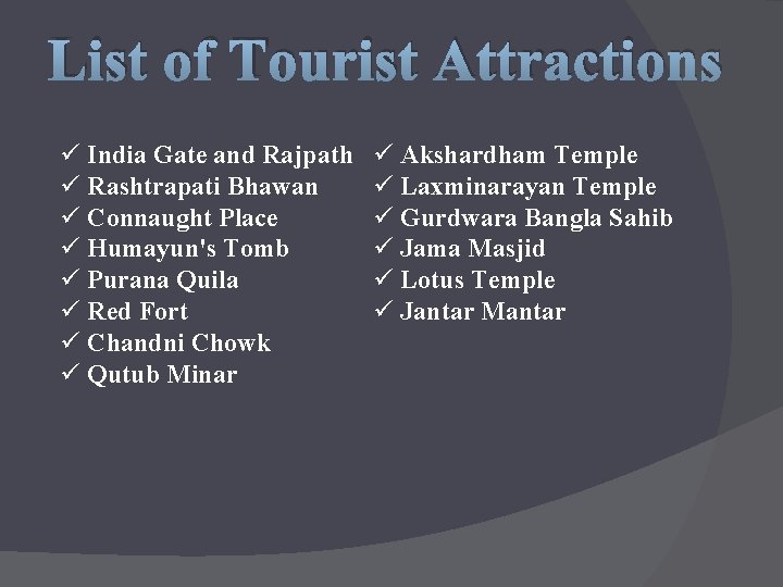 List of Tourist Attractions ü India Gate and Rajpath ü Rashtrapati Bhawan ü Connaught