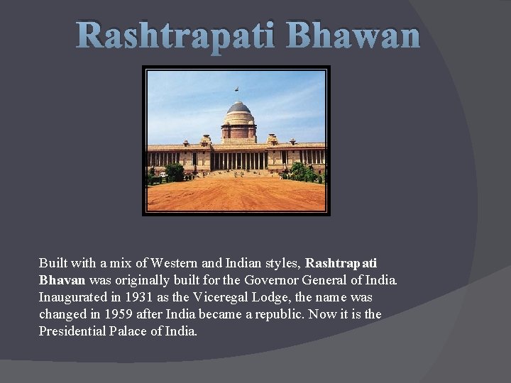 Rashtrapati Bhawan Built with a mix of Western and Indian styles, Rashtrapati Bhavan was