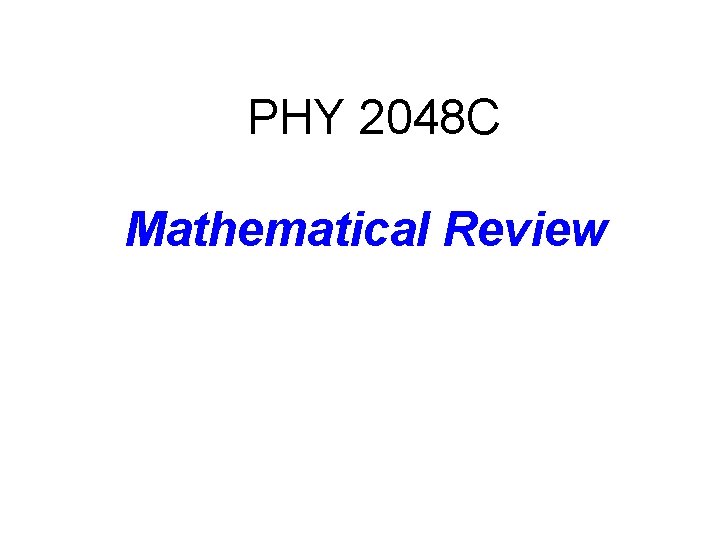 PHY 2048 C Mathematical Review 