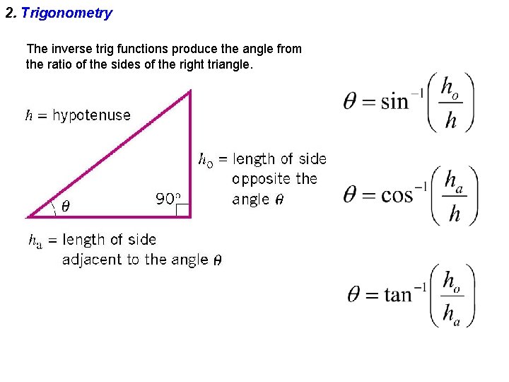 2. Trigonometry The inverse trig functions produce the angle from the ratio of the