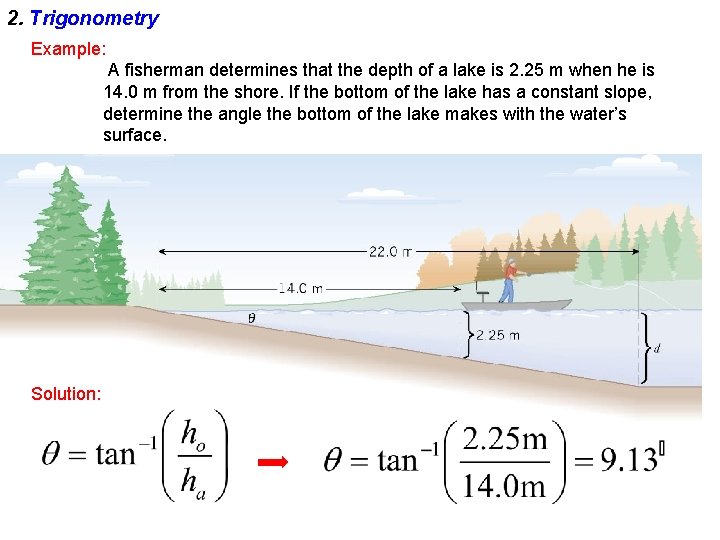 2. Trigonometry Example: A fisherman determines that the depth of a lake is 2.