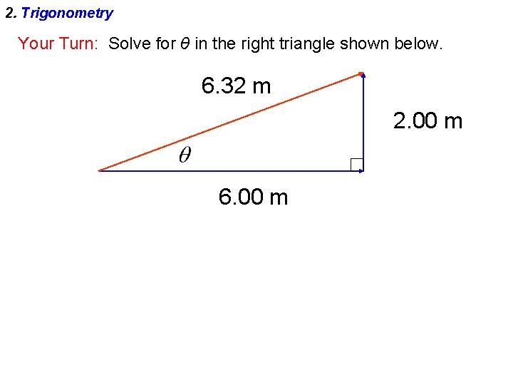 2. Trigonometry Your Turn: Solve for θ in the right triangle shown below. 6.