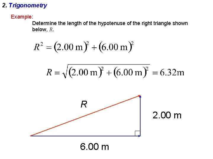 2. Trigonometry Example: Determine the length of the hypotenuse of the right triangle shown