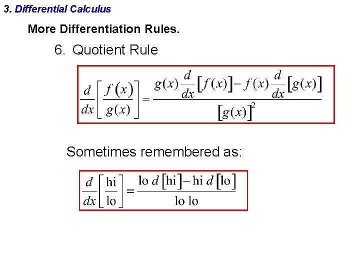 3. Differential Calculus More Differentiation Rules. 6. Quotient Rule Sometimes remembered as: 