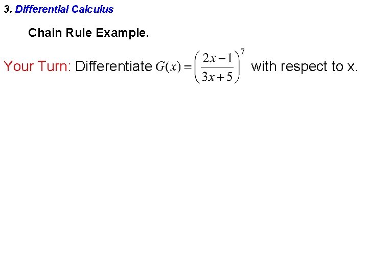 3. Differential Calculus Chain Rule Example. Your Turn: Differentiate with respect to x. 
