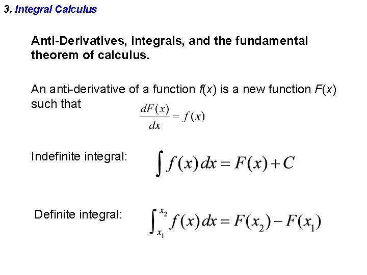 3. Integral Calculus Anti-Derivatives, integrals, and the fundamental theorem of calculus. An anti-derivative of