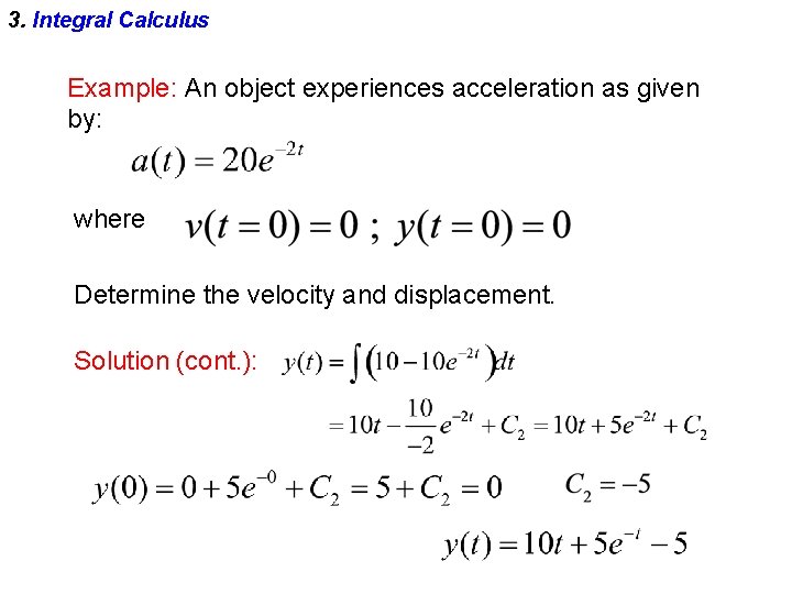 3. Integral Calculus Example: An object experiences acceleration as given by: where Determine the