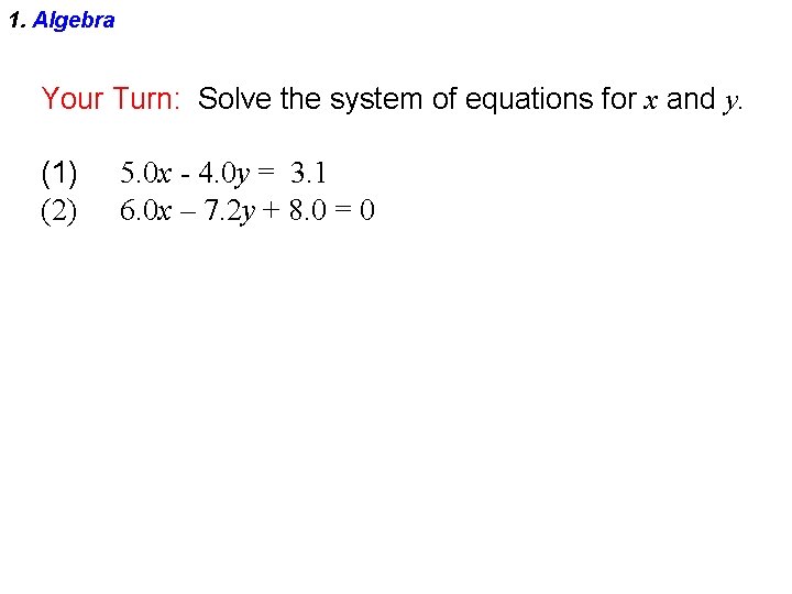 1. Algebra Your Turn: Solve the system of equations for x and y. (1)