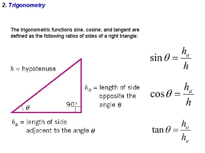 2. Trigonometry The trigonometric functions sine, cosine, and tangent are defined as the following