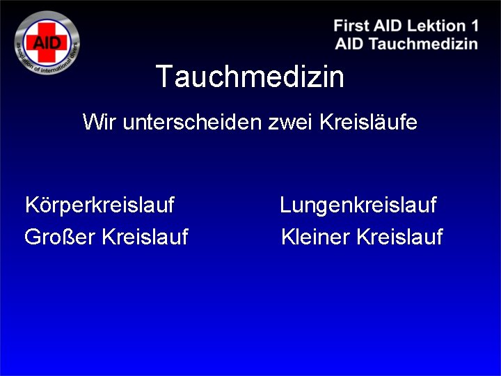 Tauchmedizin Wir unterscheiden zwei Kreisläufe Körperkreislauf Großer Kreislauf Lungenkreislauf Kleiner Kreislauf 