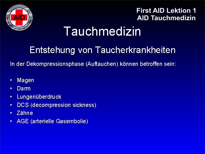 Tauchmedizin Entstehung von Taucherkrankheiten In der Dekompressionsphase (Auftauchen) können betroffen sein: • • •