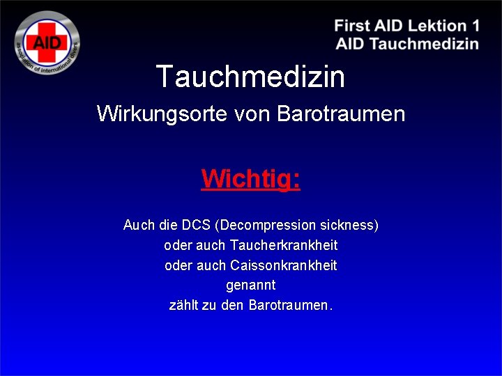 Tauchmedizin Wirkungsorte von Barotraumen Wichtig: Auch die DCS (Decompression sickness) oder auch Taucherkrankheit oder