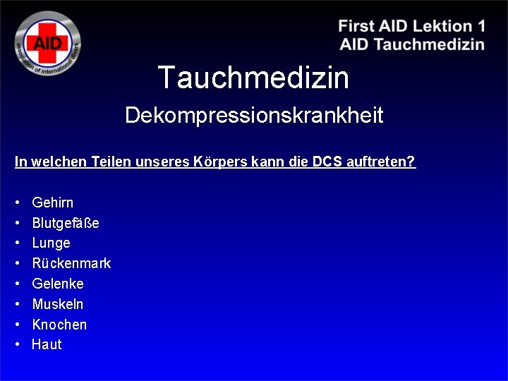 Tauchmedizin Dekompressionskrankheit In welchen Teilen unseres Körpers kann die DCS auftreten? • • Gehirn