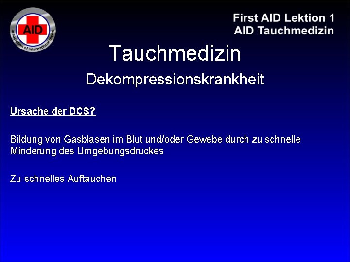 Tauchmedizin Dekompressionskrankheit Ursache der DCS? Bildung von Gasblasen im Blut und/oder Gewebe durch zu