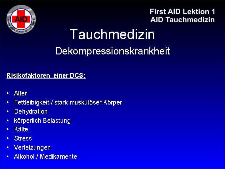 Tauchmedizin Dekompressionskrankheit Risikofaktoren einer DCS: • • Alter Fettleibigkeit / stark muskulöser Körper Dehydration