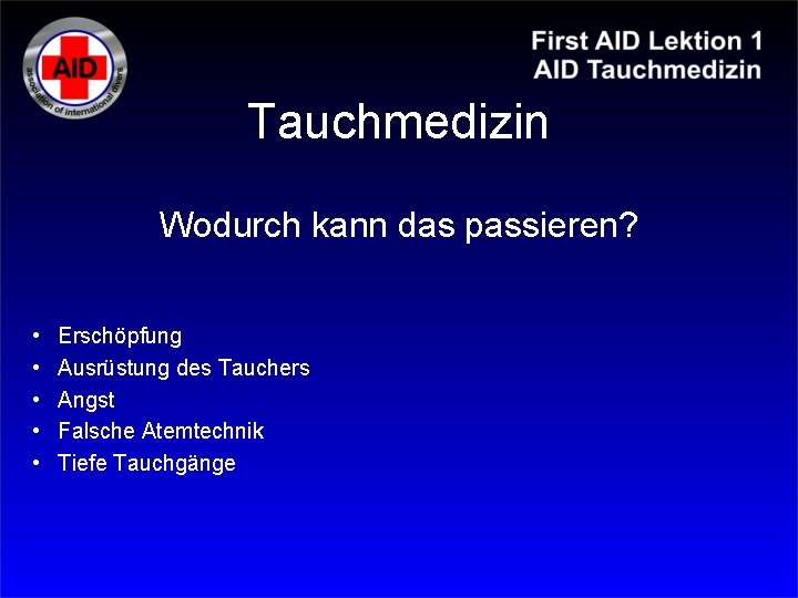 Tauchmedizin Wodurch kann das passieren? • • • Erschöpfung Ausrüstung des Tauchers Angst Falsche