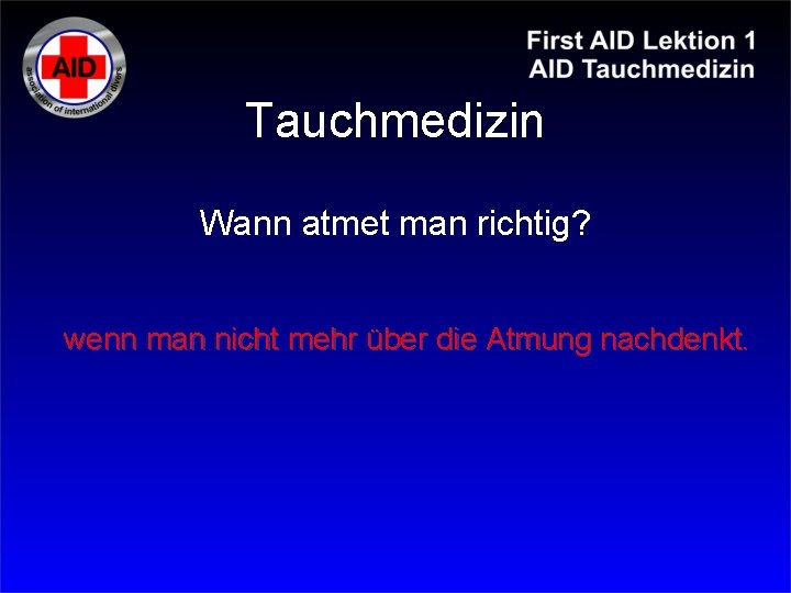 Tauchmedizin Wann atmet man richtig? wenn man nicht mehr über die Atmung nachdenkt. 