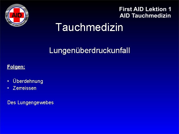 Tauchmedizin Lungenüberdruckunfall Folgen: • Überdehnung • Zerreissen Des Lungengewebes Tauchmedizin Lungenüberdruckunfall Folgen: • Überdehnung • Zerreissen Des Lungengewebes