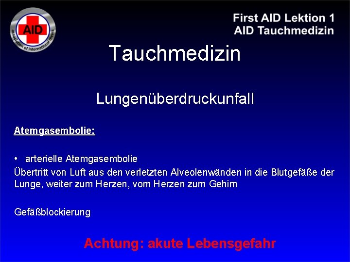 Tauchmedizin Lungenüberdruckunfall Atemgasembolie: • arterielle Atemgasembolie Übertritt von Luft aus den verletzten Alveolenwänden in