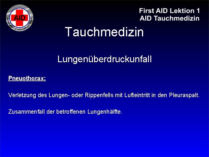Tauchmedizin Lungenüberdruckunfall Pneuothorax: Verletzung des Lungen- oder Rippenfells mit Lufteintritt in den Pleuraspalt. Zusammenfall Tauchmedizin Lungenüberdruckunfall Pneuothorax: Verletzung des Lungen- oder Rippenfells mit Lufteintritt in den Pleuraspalt. Zusammenfall