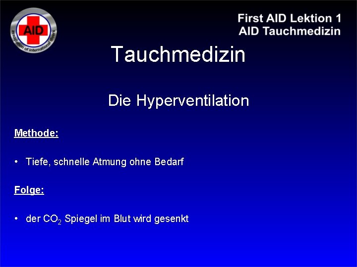 Tauchmedizin Die Hyperventilation Methode: • Tiefe, schnelle Atmung ohne Bedarf Folge: • der CO