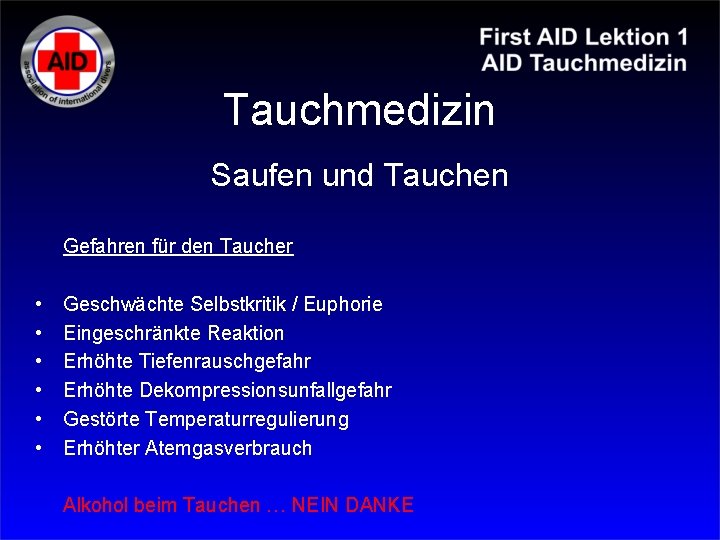 Tauchmedizin Saufen und Tauchen Gefahren für den Taucher • • • Geschwächte Selbstkritik /