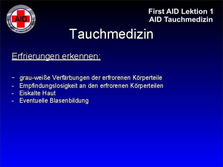 Tauchmedizin Erfrierungen erkennen: - grau-weiße Verfärbungen der erfrorenen Körperteile - Empfindungslosigkeit an den erfrorenen