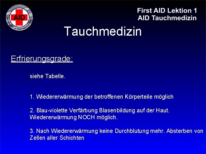 Tauchmedizin Erfrierungsgrade: siehe Tabelle. 1. Wiedererwärmung der betroffenen Körperteile möglich 2. Blau-violette Verfärbung Blasenbildung Tauchmedizin Erfrierungsgrade: siehe Tabelle. 1. Wiedererwärmung der betroffenen Körperteile möglich 2. Blau-violette Verfärbung Blasenbildung