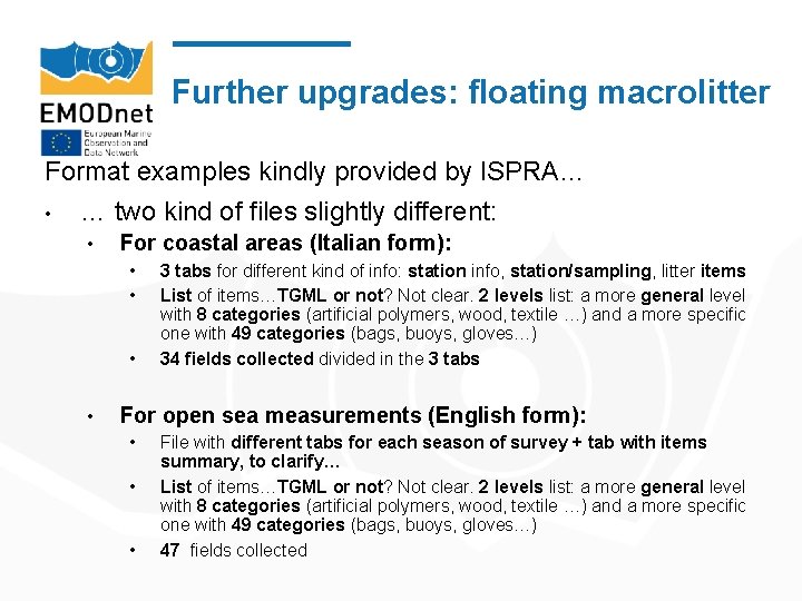 Further upgrades: floating macrolitter Format examples kindly provided by ISPRA… • … two kind