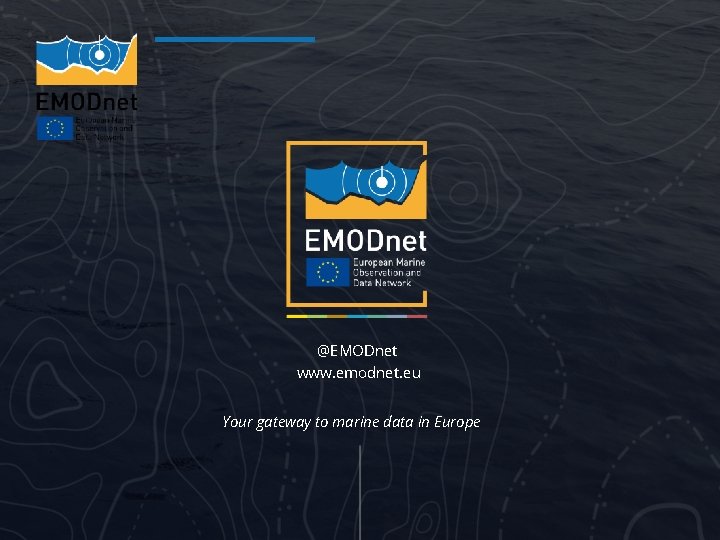 @EMODnet www. emodnet. eu Your gateway to marine data in Europe 