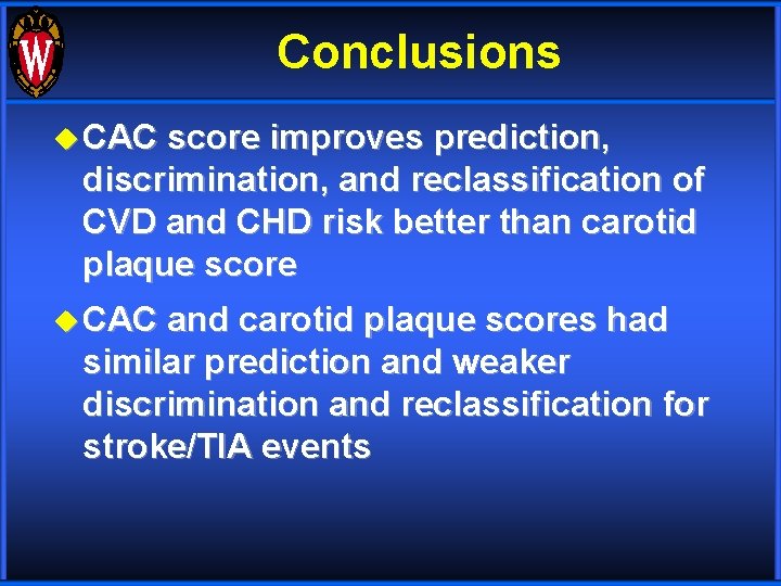 Conclusions u CAC score improves prediction, discrimination, and reclassification of CVD and CHD risk