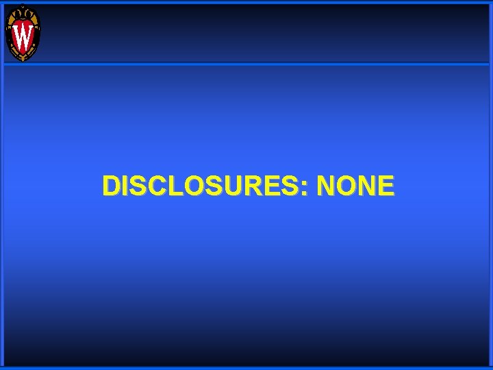 DISCLOSURES: NONE 