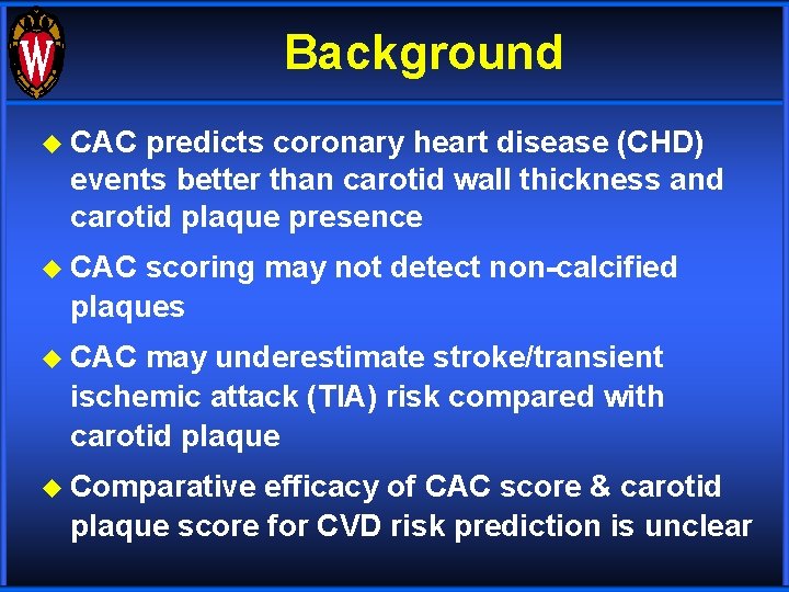 Background u CAC predicts coronary heart disease (CHD) events better than carotid wall thickness