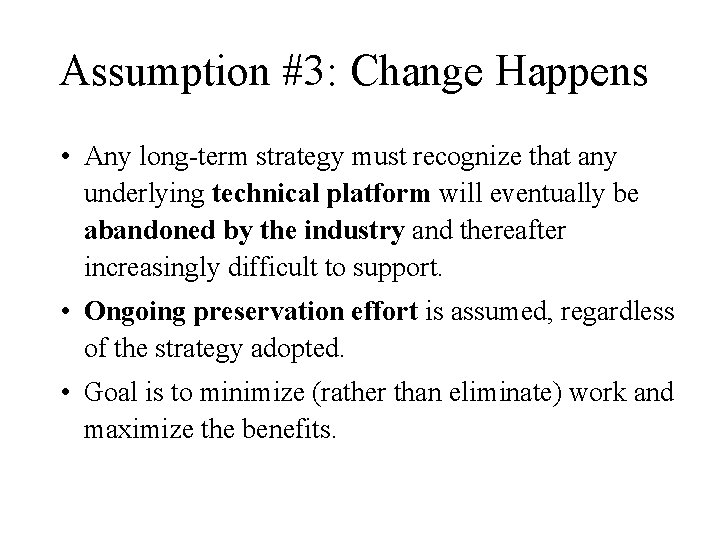 Assumption #3: Change Happens • Any long-term strategy must recognize that any underlying technical