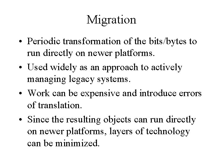 Migration • Periodic transformation of the bits/bytes to run directly on newer platforms. •