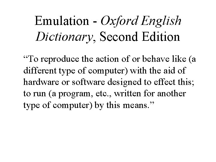Emulation - Oxford English Dictionary, Second Edition “To reproduce the action of or behave