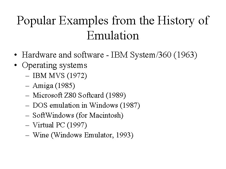Popular Examples from the History of Emulation • Hardware and software - IBM System/360