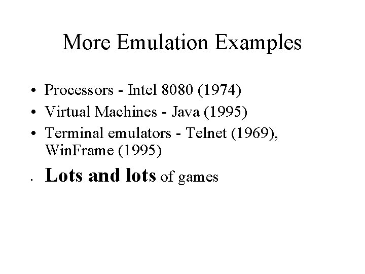 More Emulation Examples • Processors - Intel 8080 (1974) • Virtual Machines - Java