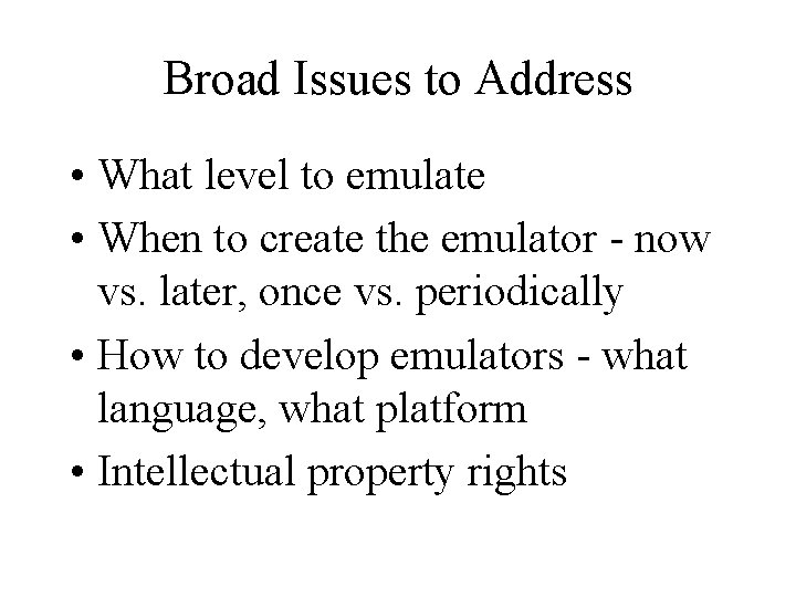 Broad Issues to Address • What level to emulate • When to create the