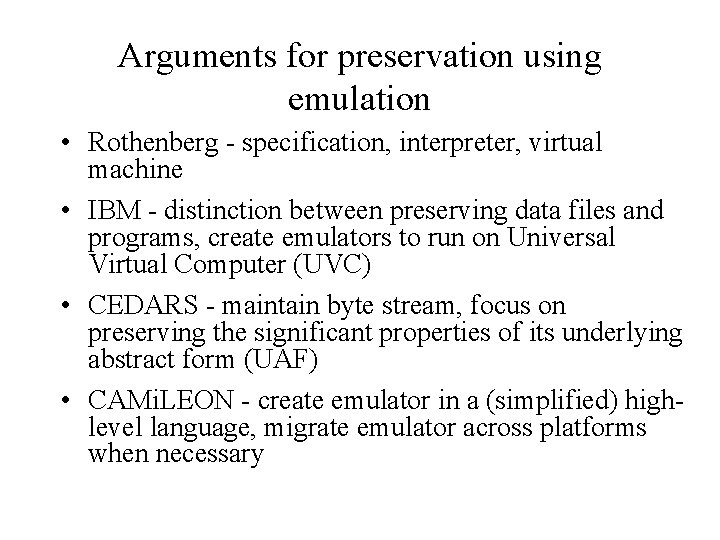 Arguments for preservation using emulation • Rothenberg - specification, interpreter, virtual machine • IBM