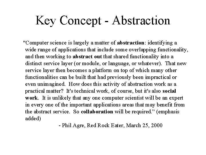 Key Concept - Abstraction "Computer science is largely a matter of abstraction: identifying a