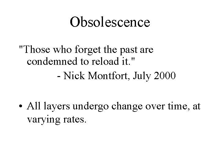 Obsolescence "Those who forget the past are condemned to reload it. " - Nick