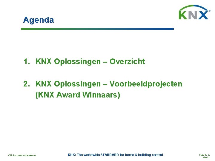 Agenda 1. KNX Oplossingen – Overzicht 2. KNX Oplossingen – Voorbeeldprojecten (KNX Award Winnaars)