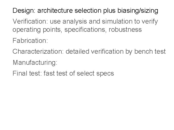 Design: architecture selection plus biasing/sizing Verification: use analysis and simulation to verify operating points,