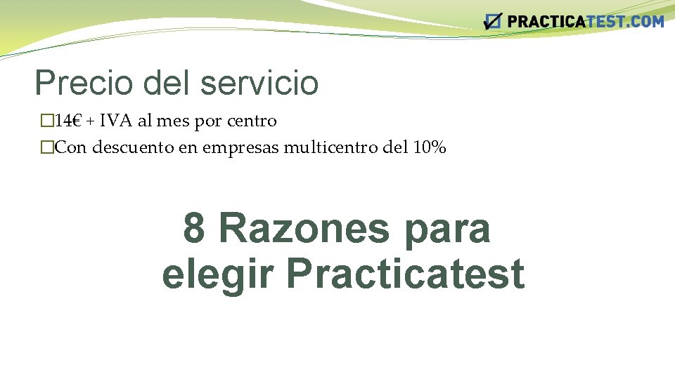 Precio del servicio � 14€ + IVA al mes por centro �Con descuento en