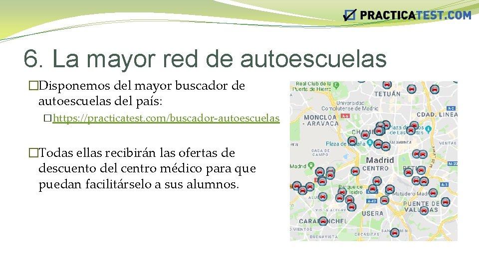 6. La mayor red de autoescuelas �Disponemos del mayor buscador de autoescuelas del país: