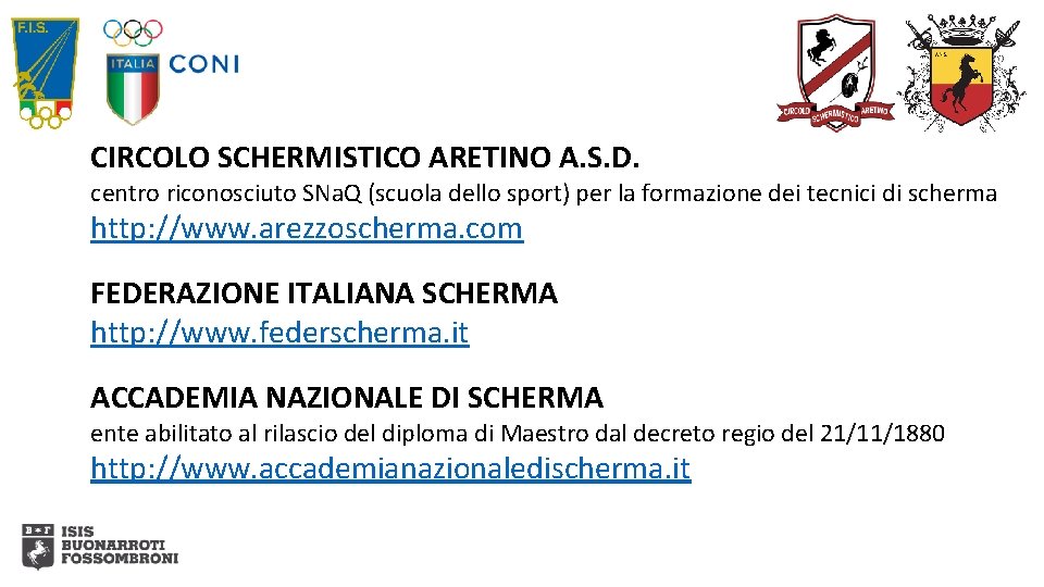 CIRCOLO SCHERMISTICO ARETINO A. S. D. centro riconosciuto SNa. Q (scuola dello sport) per