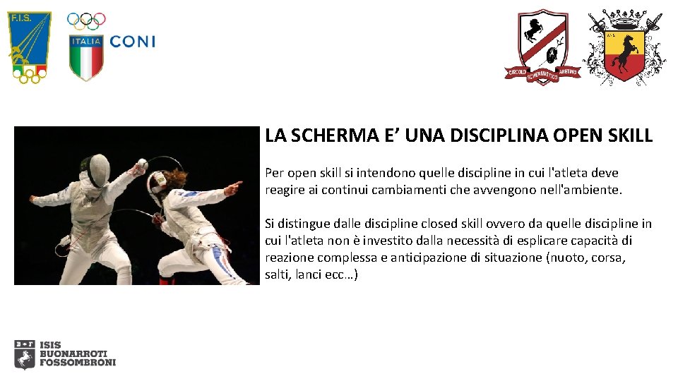 LA SCHERMA E’ UNA DISCIPLINA OPEN SKILL Per open skill si intendono quelle discipline