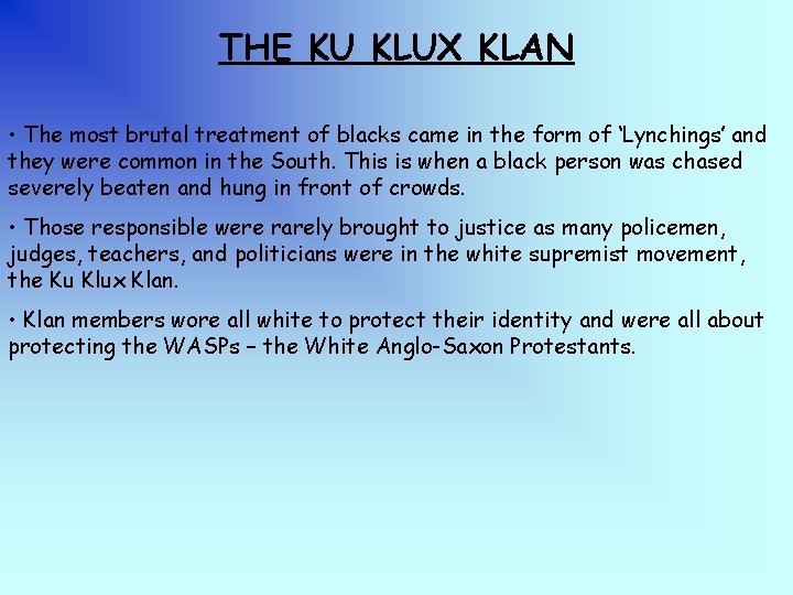 THE KU KLUX KLAN • The most brutal treatment of blacks came in the THE KU KLUX KLAN • The most brutal treatment of blacks came in the