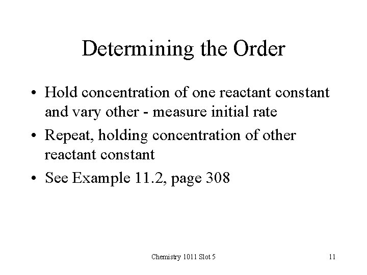 Determining the Order • Hold concentration of one reactant constant and vary other -